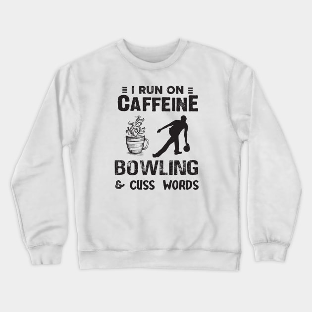 I Run On Caffeine Bowling And Cuss Words Crewneck Sweatshirt by Thai Quang